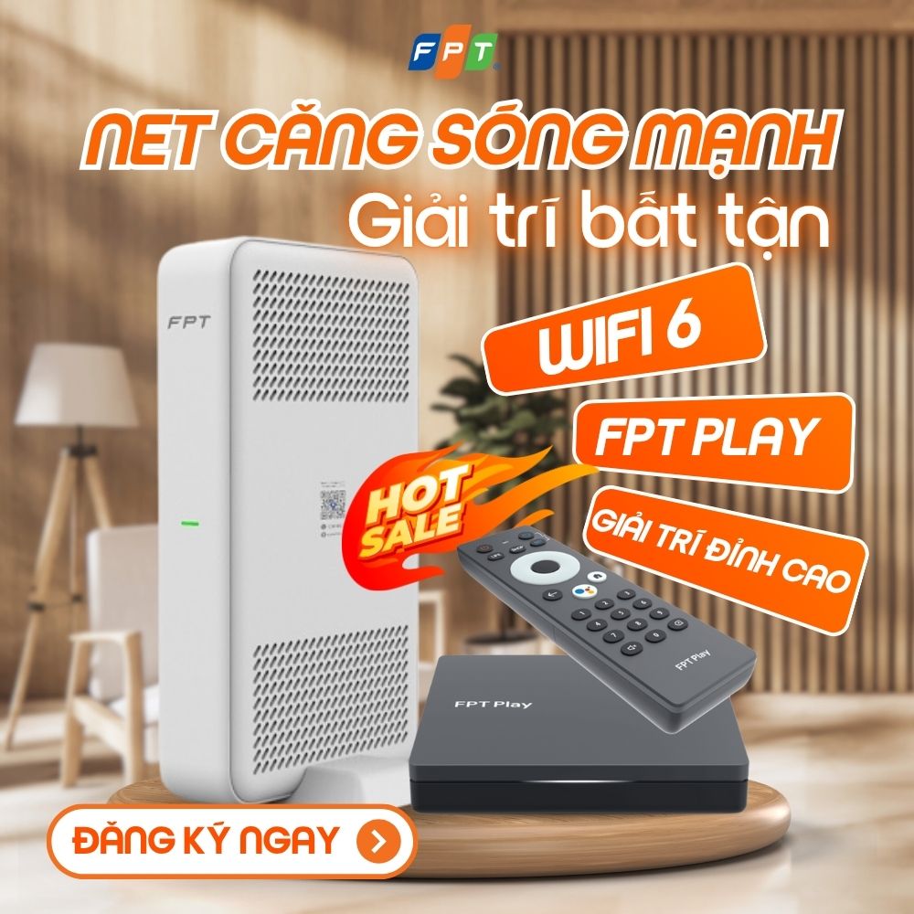 ĐĂNG KÝ NGAY NHẬN ƯU ĐÃI CỰC KHỦNG TỪ FPT NET CĂNG SÓNG MẠNH - GIẢI TRÍ BẤT TẬN