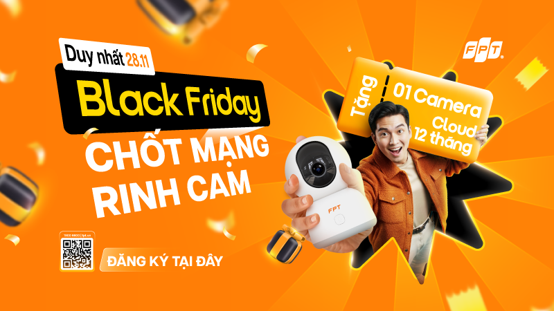 FPT Æ°u Ä‘Ã£i â€œBlack Friday - Chá»‘t máº¡ng, rinh camâ€ duy nháº¥t 28/11
