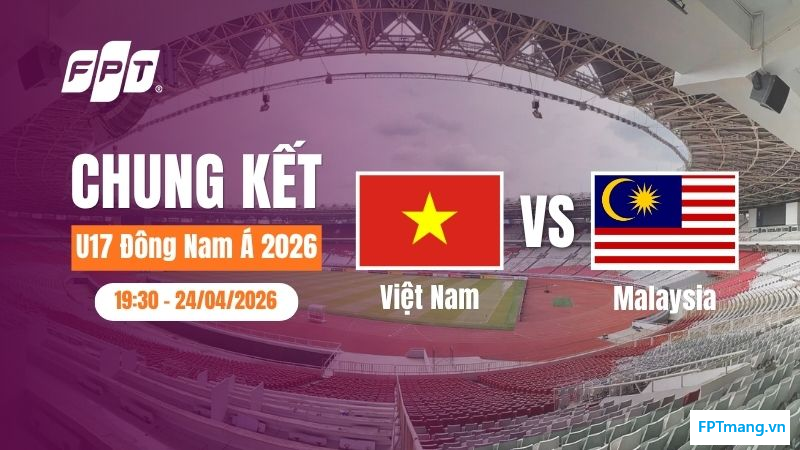 U17 Việt Nam vs U17 Malaysia: Chung kết U17 Đông Nam Á 2026